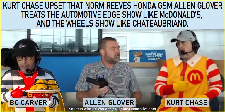 Squeals with Ed Wallace: The Automotive Edge Show host Kurt Chase Feels Dissed by Norm Reeves GM Allen Glover.